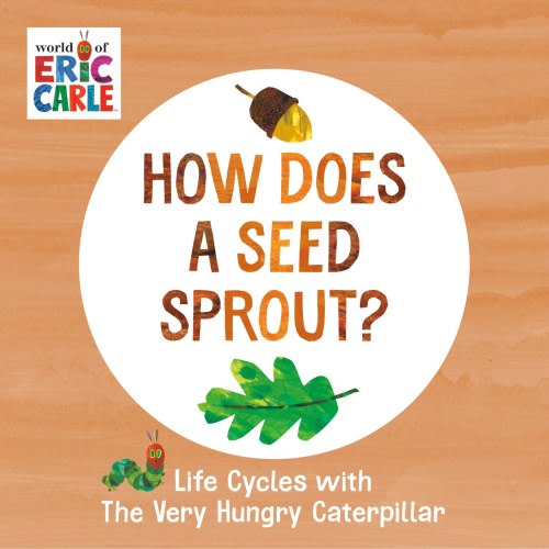How Does a Seed Sprout?: Life Cycles with The Very Hungry Caterpillar by Eric Carle, (Board Book) | Indigo