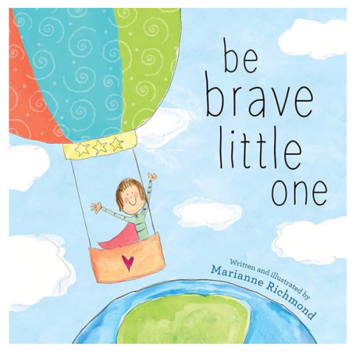 Be Brave Little One: An Inspiring Book About Courage For Babies, Baby Showers, Graduation And More
