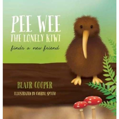 Pee Wee the Lonely Kiwi Finds a New Friend by Blair Cooper, Cheryl Smith | Paper Plus