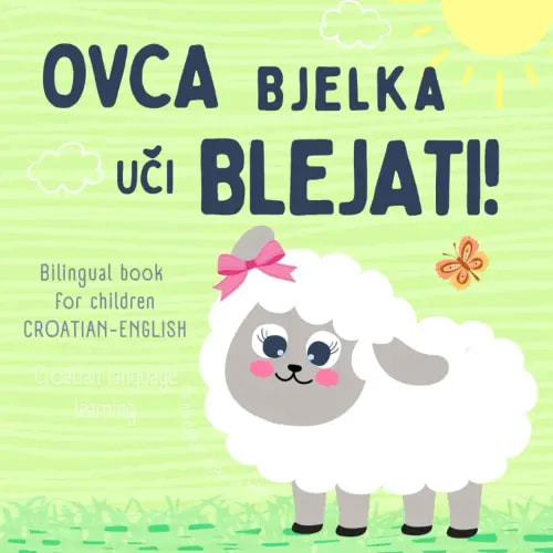 Ovca Bjelka, Bilingual book for children CROATIAN ENGLISH, Na hrvatskom jeziku za bebe, Croatian language learning: Hrvatske knjige za djecu