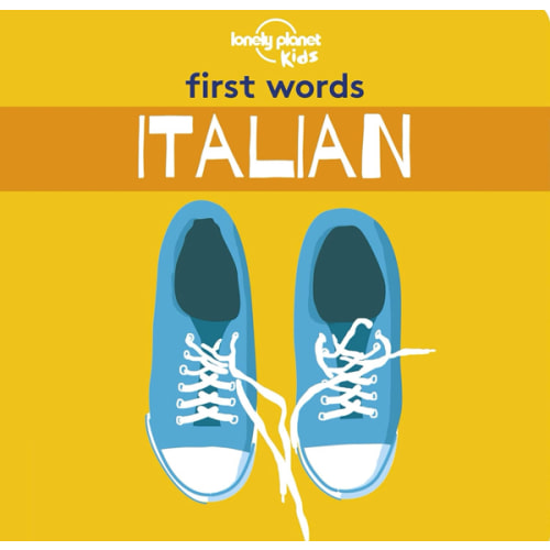 Lonely Planet Kids First Words - Italian: 12 Exciting New Words to Learn | Colorful Illustrations on Every Page | Features Handy Pronunciation Guide