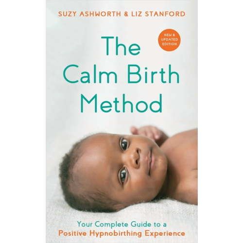 The Calm Birth Method (Revised Edition): Your Complete Guide to a Positive Hypnobirthing Experience, (Paperback)