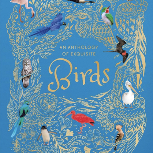 An Anthology of Exquisite Birds: Discover the Beauty of the Avian World (DK Children's Anthologies)