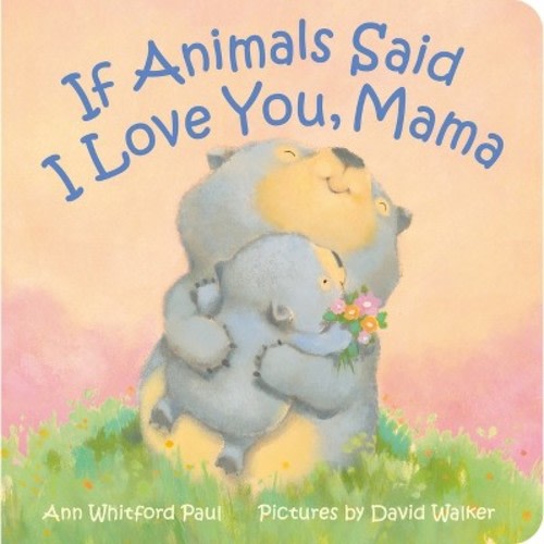 If Animals Said I Love You, Mama -  by  Ann Whitford Paul