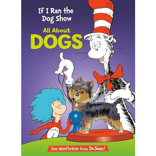 If I Ran the Dog Show: All About Dogs (The Cat in the Hat's Learning Library) Hardcover – Picture Book, January 10, 2012