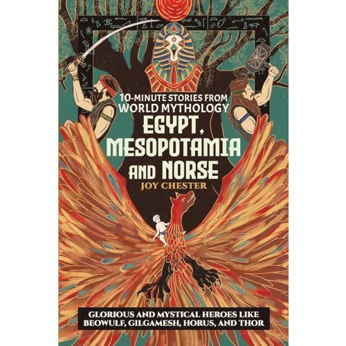 10-Minute Stories From World Mythology - Egypt, Mesopotamia, and Norse: Glorious and Mystical Heroes like Beowulf, Gilgamesh, Horus, and Thor