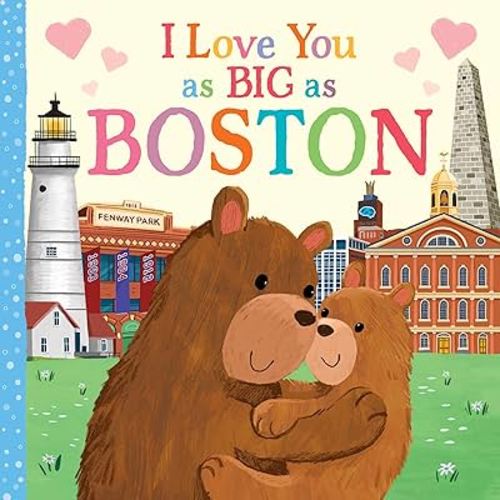 I Love You as Big as Boston: A Sweet Love Board Book for Toddlers, the Perfect Mother's Day, Father's Day, or Shower Gift!