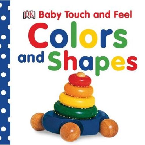 Baby Touch and Feel: Colors and Shapes - by DK (Board Book)