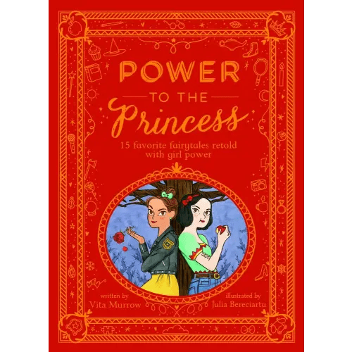 Power to the Princess: 15 Favorite Fairytales Retold with Girl Power