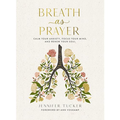 Breath as Prayer: Calm Your Anxiety, Focus Your Mind, and Renew Your Soul – The Perfect Christian Gifts for Women