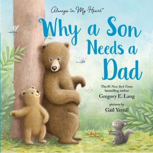 Why A Son Needs A Dad: Celebrate Your Father and Son Bond this Father's Day in this Heartwarming Picture Book! - by Gregory Lang (Hardcover)