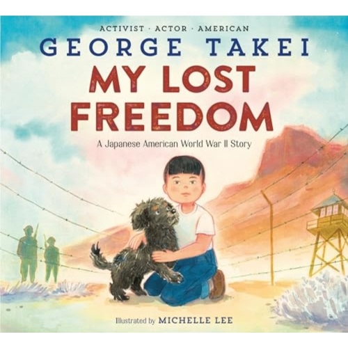My Lost Freedom: A Japanese American World War II Story by Takei, George: New Hardcover (2024) | BookOutlet