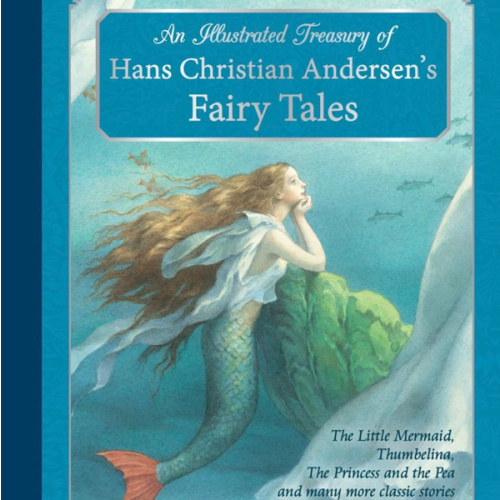 An Illustrated Treasury of Hans Christian Andersen's Fairy Tales: The Little Mermaid, Thumbelina, The Princess and the Pea and many more classic stories (Classic European Fairytales)