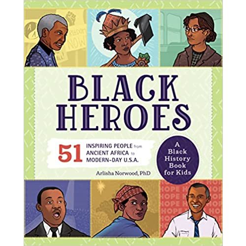 Black Heroes: A Black History Book for Kids: 51 Inspiring People from Ancient Africa to Modern-Day U.S.A. (People and Events in History)