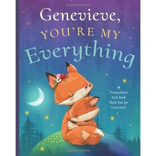Genevieve, You’re My Everything: A Personalized Kids Book Just for Genevieve! (Personalized Children’s Book Gift for Baby Showers and Birthdays)