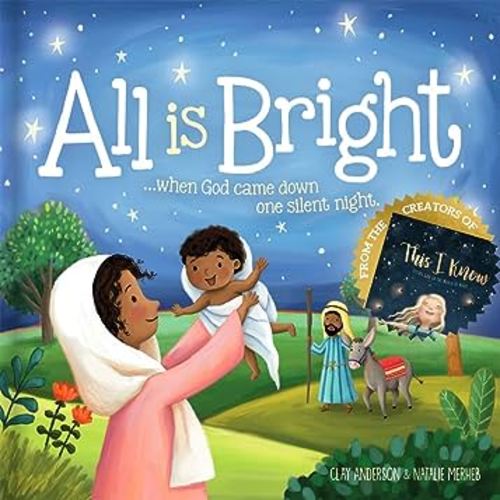 All is Bright: When God Came Down One Silent Night (A Christmas Story of Jesus' Birth)