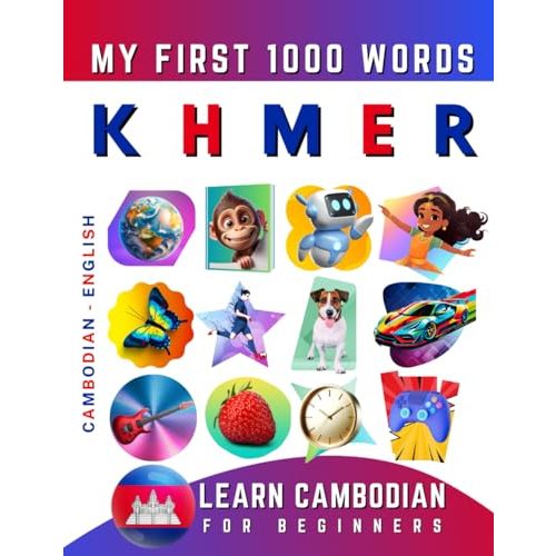 Learn Khmer for Beginners, My First 1000 Words: Bilingual Cambodian - English Language Learning Book for Kids & Adults