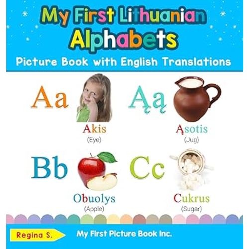 My First Lithuanian Alphabets Picture Book with English Translations: Bilingual Early Learning & Easy Teaching Lithuanian Books for Kids (Teach & Learn Basic Lithuanian Words for Children)