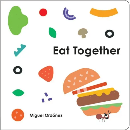 Eat Together a book by Miguel Ordonez and Miguel Ordonez - Bookshop.org US
