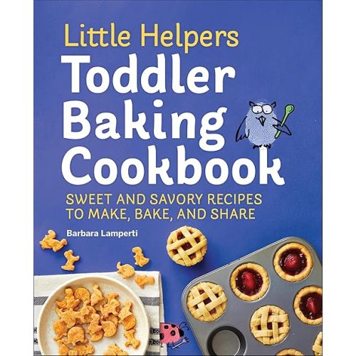 Little Helpers Toddler Baking Cookbook: Sweet and Savory Recipes to Make, Bake, and Share Kindle Edition