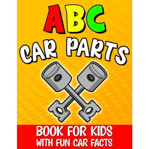 Abc Car Parts Book for Kids: Auto Parts Alphabet for Future Mechanics and Drivers / Letter Learning for Toddlers / Contains Fun Facts About Automotive and Vehicles