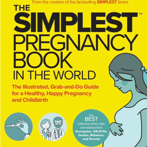 The Simplest Pregnancy Book in the World: The Illustrated, Grab-and-Do Guide for a Healthy, Happy Pregnancy and Childbirth