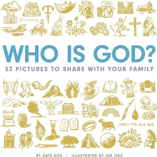 Who Is God? 52 Pictures to Share with Your Family