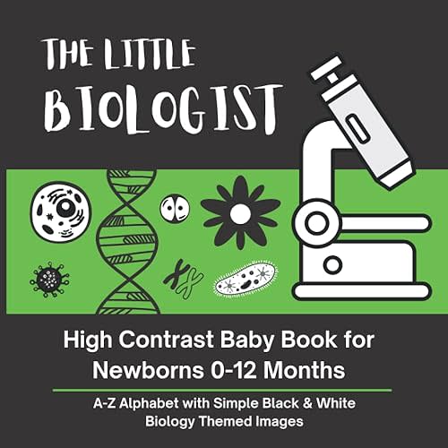 THE LITTLE BIOLOGIST - High Contrast Baby Book for Newborns 0-12 Months: A-Z Alphabet with Simple Black & White Biology Themed Images (High Contrast ... with Simple Black & White Themed Images)