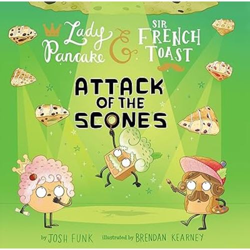 Attack of the Scones (Lady Pancake & Sir French Toast, 6)