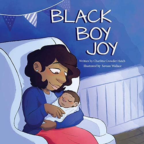 Black Boy Joy: Charlitta Crowder Hatch, Karin Dancy, Savaan Wallace, Savaan Wallace: 9781732048201: Amazon.com: Books