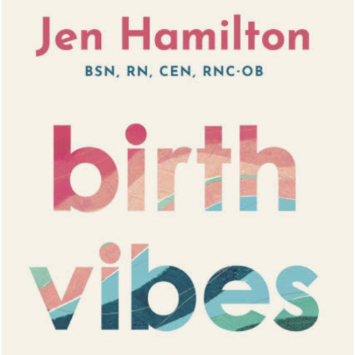 Birth Vibes: Stories and Strategies for an Empowered Birth
