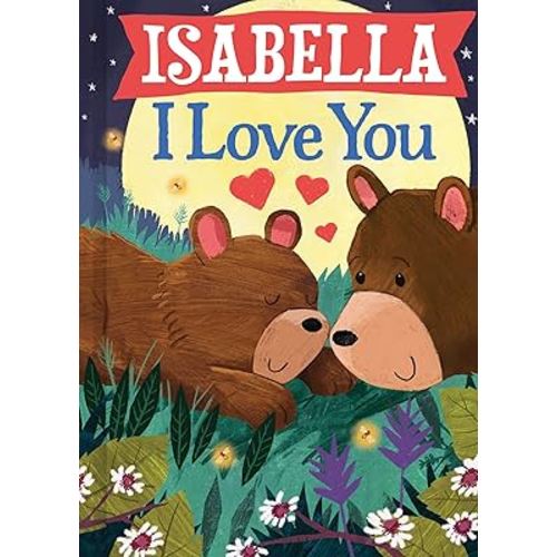 Isabella I Love You: A Personalized Bedtime Book for Babies and Toddlers (I Love You Bears)