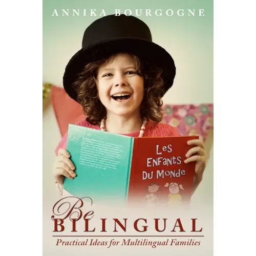 Be Bilingual - Practical Ideas for Multilingual Families