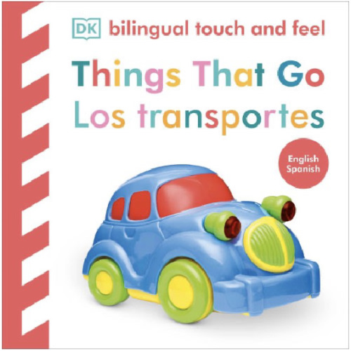 Bilingual Baby Touch and Feel Things That Go / Los transportes by DK, Board Book | Barnes & Noble®