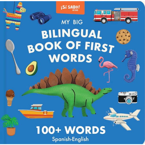 My Big Bilingual Book of First Words: 100+ English-Spanish Words for Animals, Foods, Vehicles, Planets, and More! (Si Sabo Bilingual Books for Kids)