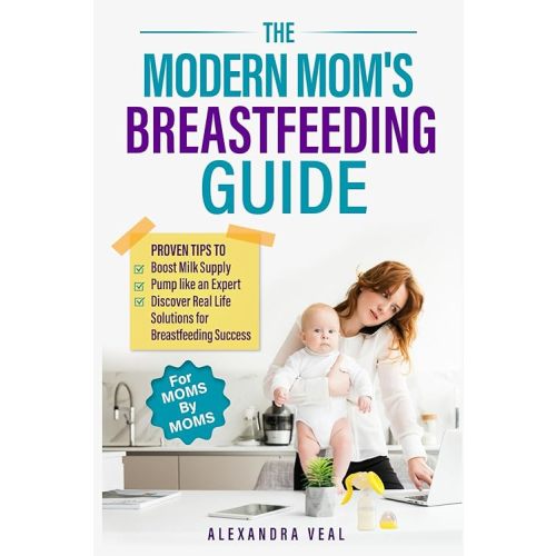 Modern Mom's Breastfeeding Guide: Proven Tips to Boost Milk Supply, Pump like an Expert and Discover Real Life Solutions for Breastfeeding Success Paperback – September 7, 2024