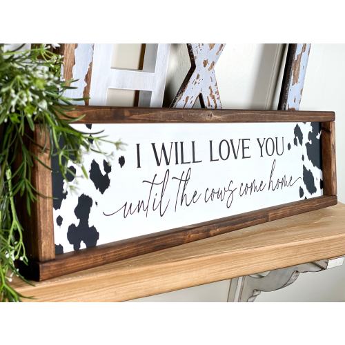 I will love you until the cows come home Framed Wood Sign, Farmhouse Country Home Decor, Cowboy Nursery Wall Decor, Modern Farmhouse Kitchen