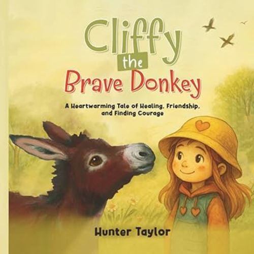 Cliffy the Brave Donkey: A Heartwarming Tale of Healing, Friendship, and Finding Courage