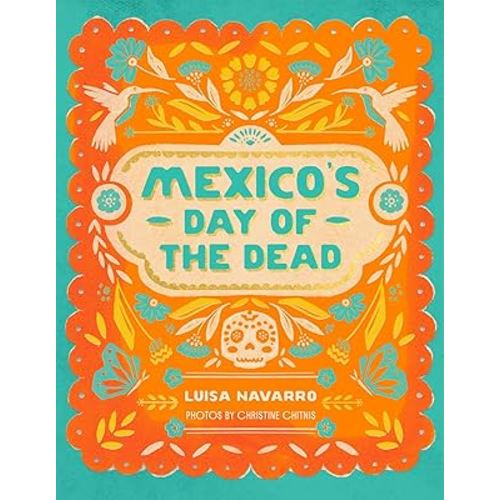 Mexico's Day of the Dead: A Celebration of Life Through Stories and Photos