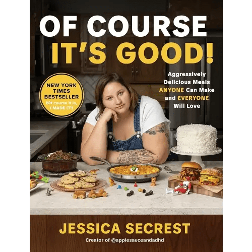 Of Course It’s Good!: Aggressively Delicious Meals ANYONE Can Make and EVERYONE Will Love