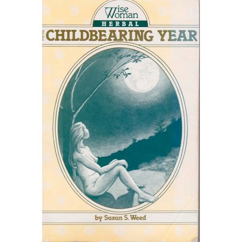 Wise Woman Herbal for the Childbearing Year (Volume 1) Paperback – April 11, 1996