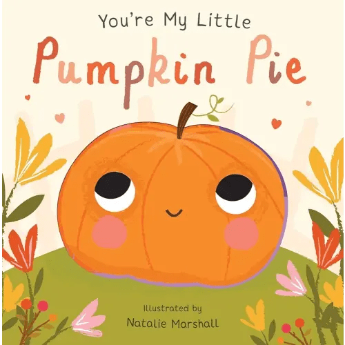 You're My Little Pumpkin Pie (Board Book for Babies and Toddlers 0-2 years old)