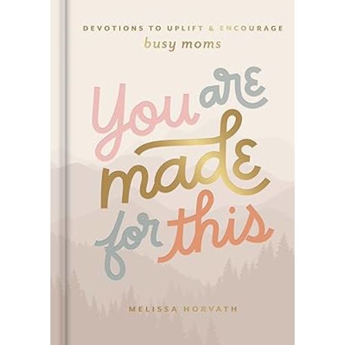 You Are Made For This: Devotions to Uplift and Encourage Busy Moms