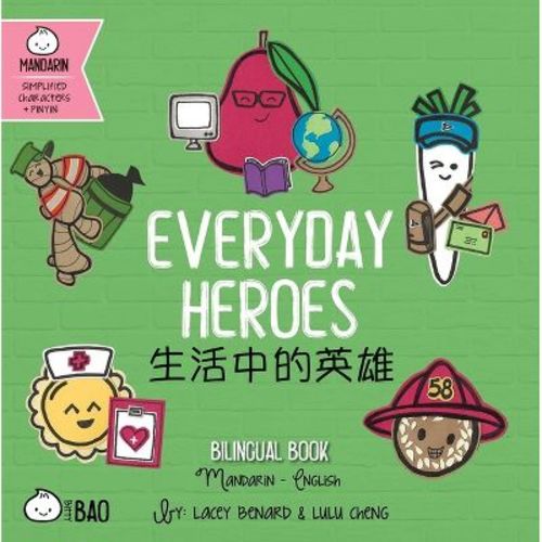 Everyday Heroes (Simplified Mandarin-English Version) - (Bitty Bao Mandarin-Simplified Characters + English) by Lacey Benard & Lulu Cheng