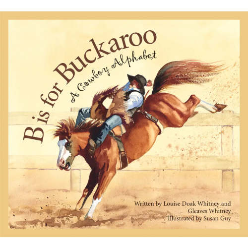 B is for Buckaroo: A COWBOY Alphabet PAPERBACK