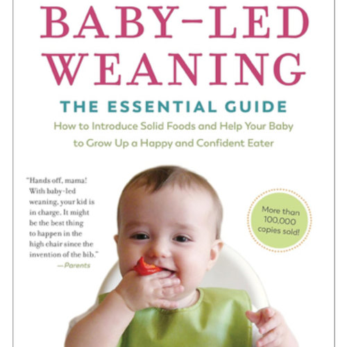 Baby-Led Weaning, Completely Updated and Expanded Tenth Anniversary Edition: The Essential Guide―How to Introduce Solid Foods and Help Your Baby to ... (The Authoritative Baby-Led Weaning Series)