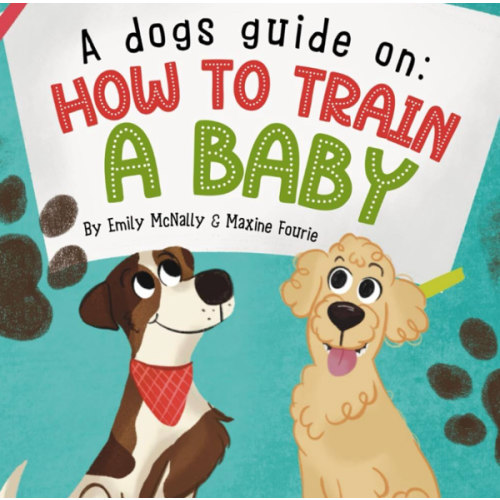 A Dogs Guide On How To Train A Baby