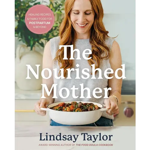 The Nourished Mother: Healing Recipes and Family Food for Postpartum and Beyond