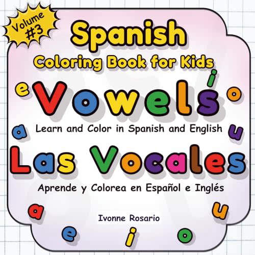 Spanish Coloring Book for Kids: The Vowels - Las Vocales: Identify the sound of each Spanish vowel with fun illustrations A bilingual coloring book to ... Through Coloring – Bilingual Books for Kids)