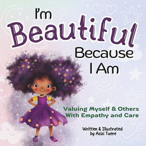 I'm Beautiful Because I Am: Valuing Myself & Others With Empathy and Care